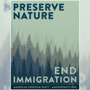 "Preserve Nature, End Immigration" Poster