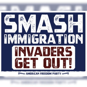 "Smash Immigration, Invaders Get Out!" Poster