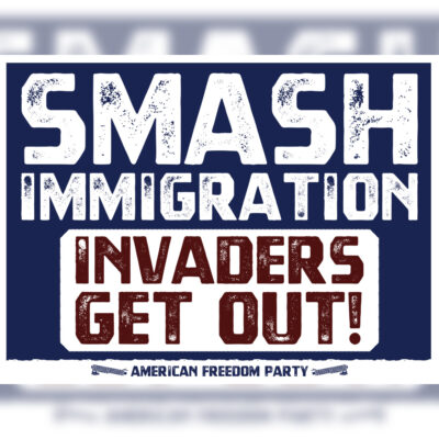 "Smash Immigration, Invaders Get Out!" Poster