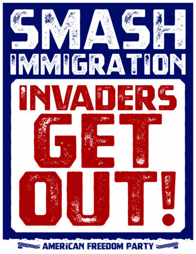 "Smash Immigration, Invaders Get Out!" Poster - Image 2